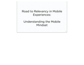 Road to Relevancy in Mobile
                  Experiences:

                Understanding the Mobile
                        Mindset
squared ©2012                              30
 