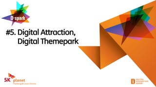 #5. Digital Attraction,
Digital Themepark
 