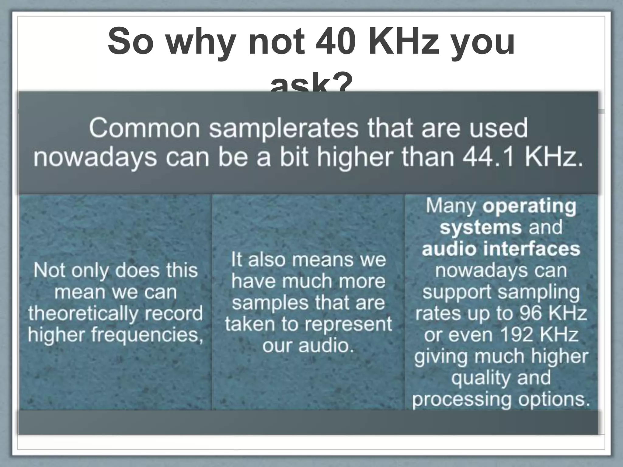 So why not 40 KHz you
ask?
 