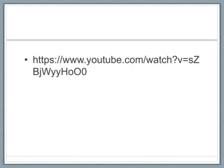 • https://www.youtube.com/watch?v=sZ
BjWyyHoO0
 