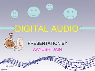 DIGITAL AUDIO
PRESENTATION BY
AAYUSHI JAIN
8/21/2017
 