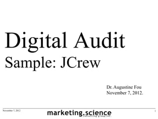 Digital Audit
 Sample: JCrew
                   Dr. Augustine Fou
                   November 7, 2012.


November 7, 2012                       1
 