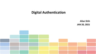 Digital Authentication
Allan Shih
JAN 20, 2021
 