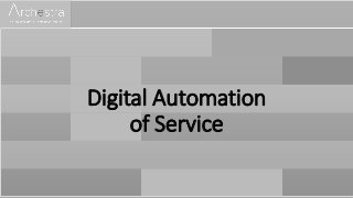Digital Automation
of Service
 