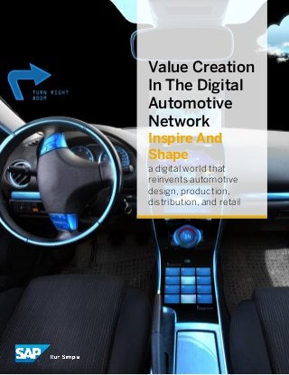 - 1 -
SAP Digital Automotive Whitepaper (02/16) © 2016 SAP SE. All rights reserved
Value Creation
In The Digital
Automotive
Network
Inspire And
Shape
a digital world that
reinvents automotive
design, production,
distribution, and retail
 