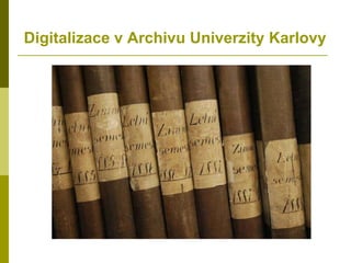 Digitalizace v Archivu Univerzity Karlovy 