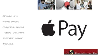 RETAIL BANKING 
PRIVATE BANKING 
COMMERCIAL BANKING 
TRANSACTION BANKING 
INVESTMENT BANKING 
INSURANCE 
 