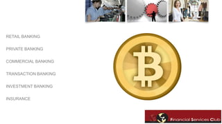 RETAIL BANKING 
PRIVATE BANKING 
COMMERCIAL BANKING 
TRANSACTION BANKING 
INVESTMENT BANKING 
INSURANCE 
 