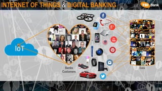 INTERNET OF THINGS & DIGITAL BANKING
8
Users Data
 