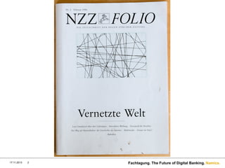 17.11.2013

2

Fachtagung. The Future of Digital Banking. Namics.

 