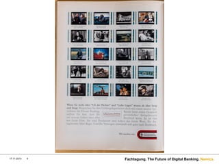 17.11.2013

4

Fachtagung. The Future of Digital Banking. Namics.

 