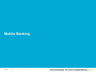 Mobile Banking.

14.11.13

18

Fachveranstaltung. The Future of Digital Banking. Namics.

 