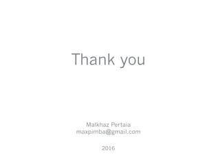 Thank you
2016
Malkhaz Pertaia
maxpimba@gmail.com
 