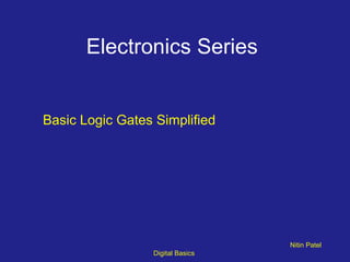 Electronics Series  ,[object Object],Nitin Patel  Digital Basics  