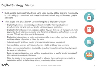 Digital Strategy: Vision
 Build a digital business that will help us to scale quickly, at low cost and high quality
to bu...