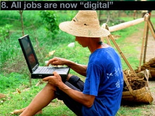 8. All jobs are now “digital”
 76
 