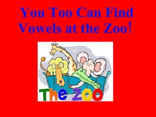 You Too Can Find Vowels at the Zoo!  