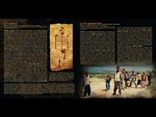 Featuring Lil Wayne & Joss Stone

Written by: Damian Marley, Nasir Jones, and Dwayne Carter
Produced by: Damian “Jr. Gong” Marley / © 2009, Biddah Musik, Inc., Nasir
Jones p/k/a NasSun Knight Inc., Warner/Tamerlane Publ. Corp. Lyrics reprinted
by permission.

Written by: Damian Marley, Nasir Jones, Amadou Bajayoko and Mariam Doumbia
Produced by: Stephen Marley / © 2009, Biddah Musik, Inc., Nasir Jones p/k/a NasSun Knight Inc.
Lyrics reprinted by permission.

VERSE / JR. GONG / Some of the smartest dummies / Can’t read the language of
Egyptian Mummies / An’ a fly go a Moon / And can’t find food for the starving tummies
/ Pay no mind to the Youths / Cause it’s not like the future depends on it / But save the
Animals in the Zoo / Cause the Chimpanzee dem a make big money / This is how the
media pillages / On TV the picture is / Savages in villages / And the scientist still can’t
explain the pyramids (huh) / Evangelists making a living on the videos of ribs of the little
kids / Stereotyping the image of the images / And this is what the image is… / You buy
a khaki pants / And all of a sudden you a say a Indiana Jones / An’ a thief out gold / And
thief out the scrolls / And even the buried bones / Some of the worst paparazzis I’ve ever
seen / and I ever known / Put the worst on display so the world can see / And that’s all
they will ever show / So the ones in the West / Will never move east / And feel like they
could be at home / Dem get tricked by the beast / But a where dem ago flee when the
monster is fully‐grown? / Solomonic linage whe dem still can’t defeat / And them coulda
never clone / My spiritual DNA that print in my soul / And I will forever OWN (Lord). /
HOOK / VERSE / JR. GONG / (Huh) Are we born not knowing? / are we born knowing
all? / Are we growing wiser? / are we just growing tall? / Can you read thoughts? / Can
you read palms? / Can you predict the future? / Can you see storms….coming? / The
Earth was flat if you went too far you would fall off / Now the Earth is round if the shape
change again / everybody woulda start laugh / The average man can’t prove of most of
the things that he chooses to speak of / And still wont research and find out the root of
the truth that you seek of / Scholars teach in Universities and claim that they’re smart and
cunning / Tell them find a cure when we sneeze and that’s when their nose start running
/ And the rich get stitched up / When we get cut / Man a heal dem broken bones in the
bush with the wet mud / Can you read Signs? / Can you read Stars? / Can you make
peace? / Can you fight war? / Can you milk cows...even though you drive cars? (Huh) /
Can you survive...AGAINST ALL ODDS…Now? / HOOK / VERSE / NAS / Who wrote the
Bible? / Who wrote the Qur’an? / And was it a lightning storm / That gave birth to the earth
/ And then dinosaurs were born? / Who made up words? / Who made up Numbers? /
And what kind of spell is mankind under? / Everything on the planet we preserve and can
it / Microwave it and try it. / No matter what we’ll survive it. / What’s Hue? / What’s Man?
/ What’s Human? / Anything along the land we consumin’. / Eatin’ / deletin’…ruin. / Tryin
to get paper / Gotta have land / Gotta have acres / So I can sit back like Jack Nicholson /
Watch niggaz play the game like the Lakers. / In a world full of fifty‐two fakers, / Gypsies,/
Séances / Mystical prayers… / You superstitious? / Throw salt over your shoulders /
Make a wish for the day ‘Cuz / Like somebody got a doll of me / Stickin’ needles in my
arteries / But I can’t feel it / Sometimes it’s like pardon me / but I got a real big spirit.
/ I’m fearless…I’m fearless / Don’t you try to grab hold of my soul / It’s like a military
soldier since seven years old / I held real dead bodies in my arms / Felt their body turn
cold (Oh) / Why we born in the first place… / If this is how we gotta go? / Damn / HOOK

CHORUS / My Generation will make a change / This Generation will
make a change / My Generation will make a change / This Generation
will make a change / VERSE / JR. GONG / Now mi love fi see the
schoolers dem a graduate / A study hard and save the party for the
holidays / Diplomatic with dem Diploma / And them bound fi great /
Because dem nah pick up no matic and a perpetrate / And then I love
the energies whe dem a generate / My Generation it so special it will
make a change / Because the elders sow the seed and it a germinate /
So anytime dem see the progress dem a celebrate / Because we rising
up despite of the economy / And then a we a star the show like the
astronomy / And how we keep on breaking through is an anomaly /
Because we keep remaining true without apology / The mission haffi to
carry through and finish properly / Say Gambia to Guadeloupe / Paris
to Napoli / Say Zambia to Honolulu back to Tripoli / And everybody
want a future living happily / REPEAT CHORUS / VERSE / NAS /
Can you blame my generation / Subject to gentrification / Depicting
they’re frustrations / Over ill instrumentation / Cause music is the
way to convey to you what I’m facing / Placing my life in‐front of your
eye for your observation / Now if you can’t relate then maybe you are
too complacent / Athletes today are scared to make Mohammad Ali
statements / What’s up with tomorrow? / Will you lead will you follow?
/ Improve you values / Education is real power / I reach ‘em like Bono
/ So get rid of your self‐sorrow / Add some bravado / Get wealthy like
Wells Fargo / It’s true that I am you / And I am proof / Surviving through
/ We do what we got to do / Yow we can break the cycle / Let nobody

Lucy (also given a second (Amharic) name: dinqineš,
or “Dinkenesh,” meaning “You are beautiful” or “you
are wonderful”) is the common name of AL 288-1, the
nearly 40% complete skeleton of an Australopithecus
afarensis specimen discovered in 1974 at Hadar in the
Awash Valley of Ethiopia’s Afar Depression. Lucy is
estimated to have lived 3.2 million years ago

Produced by: Stephen Marley / Published by: Biddah Muzik, Inc., adm. by Universal Music – MGB Songs (ASCAP), Nasir Jones p/k/a NasSun Knight Inc.
(BMI) Universal Music Publishing & ZNS Publishing/ EMI Music Publishing (ASCAP) / Recorded by: Tim Harkins, Marc Lee, Andrew Green, George Massa,
and Charles Wakeman / assisted by Greg DePante, and James Rudder / Recorded at: Lion’s Den Studios (Miami, FL), Setai Recordings (Miami, FL), Henson
Recording Studios (Los Angeles, CA), and Circle House Studios (Miami, FL) / Mixed by: James “Bonzai” Caruso / Assisted by Eric “Twizted” Young / Mixed at:
Circle House Studios (Miami, FL) / Mastered by: Chris Athens / Mastered at: Sterling Sound NYC (New York, NY) / Additional musicians/vocalists: Bass: Paul
Fakhourie / Keyboards: Paul Fakhourie and Stephen Marley. “Wisdom” contains elements of the recording “Sabali” (Damon Albarn, Maryam Doumbia, and Marc
Antoine Marou) performed by Amadou & Mariam, published by Sony/ATV Tunes LLC o/b/o Sony/ATV Music (France) SAS, Reva Sons/Because Editions/Blue
Mountain Ltd./Irish Town Songs(ASCAP) Chrysalis Music Ltd./Chrysalis Songs(BMI) Used courtesy of Nonesuch Records and Because Music by arrangement
with Rhino Entertainment Company, a Warner Music Group Company. All rights reserved.

lie to you / Then maybe put our sons and our daughters in private
school / Cause there’s a mission we gotta finish before we leave /
This generation is destined to do historic deeds / REPEAT CHORUS /
VERSE / LIL WAYNE / If you weather that Storm / Then the rain bring
Sun / Been a long time coming / I know change go’ come / Man I gotta
keep it moving / To the beat of my drum / Last night I set the future /
At the feet of my son / But they thinking that my Generation / Gotta
die young / If we all come together / Then they can’t divide one / Don’t
worry ‘bout it / Just be about it / Got a message from God / Heaven too
crowded / But I say hey young world! / You never looked better / And I
heard change start / With the man in the mirror / Uh! / This Generation /
I’m a represent / A generation led by a black President / Now how’s that
for change? / Who knew that could change? / I don’t even look at the
flag the same / (Laugh), Uh! / So when you finish reading Revelations /
Thank God for my Generation / REPEAT CHORUS
Additional musicians/vocalists: Bass: Shiah Coore / Keyboards: Phillip
“Winter” James and Sean Diedrick / Guitar: Andrea Carter, Luke Aiono, and
George Pajon Jr. / Programming: Damian Marley / Background Vocals: L.A.’s
Best Sunny Brae Choir and Oakwood School 5th Grade Choir – under the
direction of Lisa Parade / Published by: Biddah Muzik, Inc., adm. by Universal
Music – MGB Songs (ASCAP), Nasir Jones p/k/a NasSun Knight Inc. (BMI)
Universal Music Publishing, Warner-Tamerlane Publishing Corp., Young Money
Publishing, Inc. & Ishti Music at (ASCAP) / Recorded by: Tim Harkins, Marc
Lee, and Charles Wakeman / Assisted by Greg DePante and James Rudder
/ Recorded at: Henson Recording Studios (Los Angeles, CA) and Lion’s Den
Studios (Miami, FL) / Mixed by: James “Bonzai” Caruso / Assisted by Eric
“Twizted” Young and Charles Wakeman / Mixed at: Circle House Studios
(Miami, FL) / Mastered by: Chris Athens / Mastered at: Sterling Sound NYC
(New York, NY) / Generations” contains elements of the recording “Generation”
(David Nesta Marley) performed by Ziggy Marley, published by Ishti Music. All
rights reserved. Joss Stone appears courtesy of Virgin Records.

 