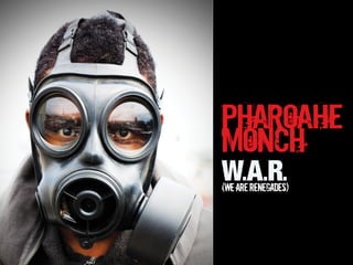 PHAROAHE
MONCH
W.A.R.

(we are renegades)

 
