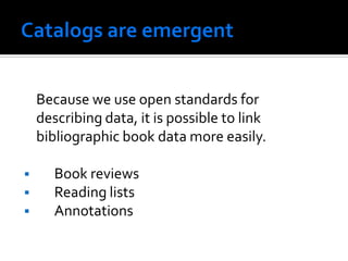 Because we use open standards for
    describing data, it is possible to link
    bibliographic book data more easily.

      Book reviews
      Reading lists
      Annotations
 