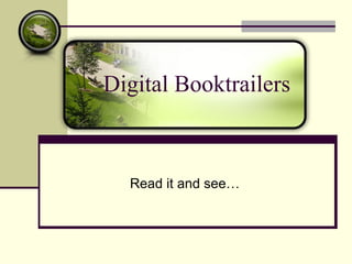 Digital Booktrailers



  Read it and see…
 
