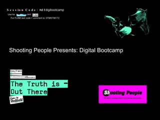 Shooting People Presents: Digital Bootcamp Session Code: #df digibootcamp For FLINK text code + comment to: 07985798172  Use for  and 