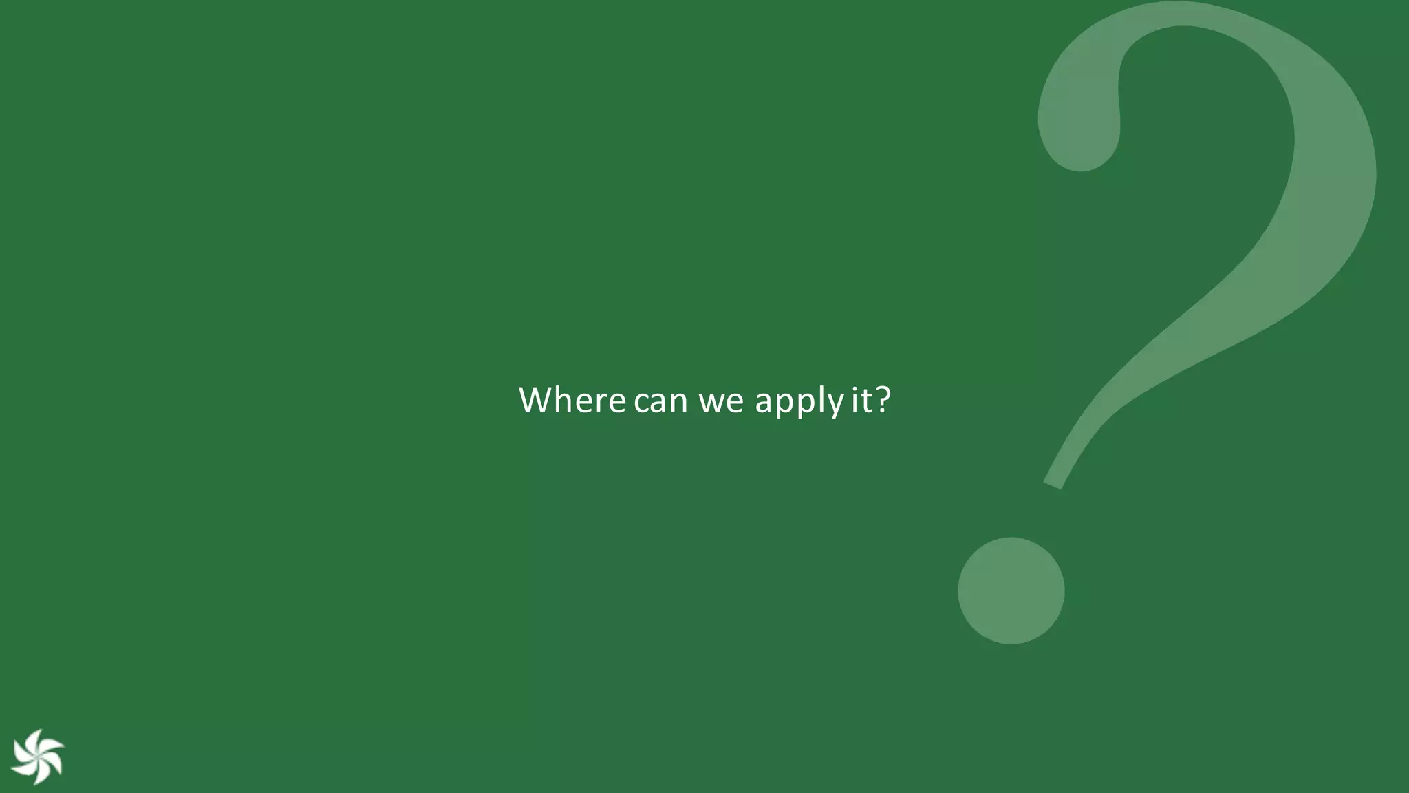 Where	can	we	apply	it?
 