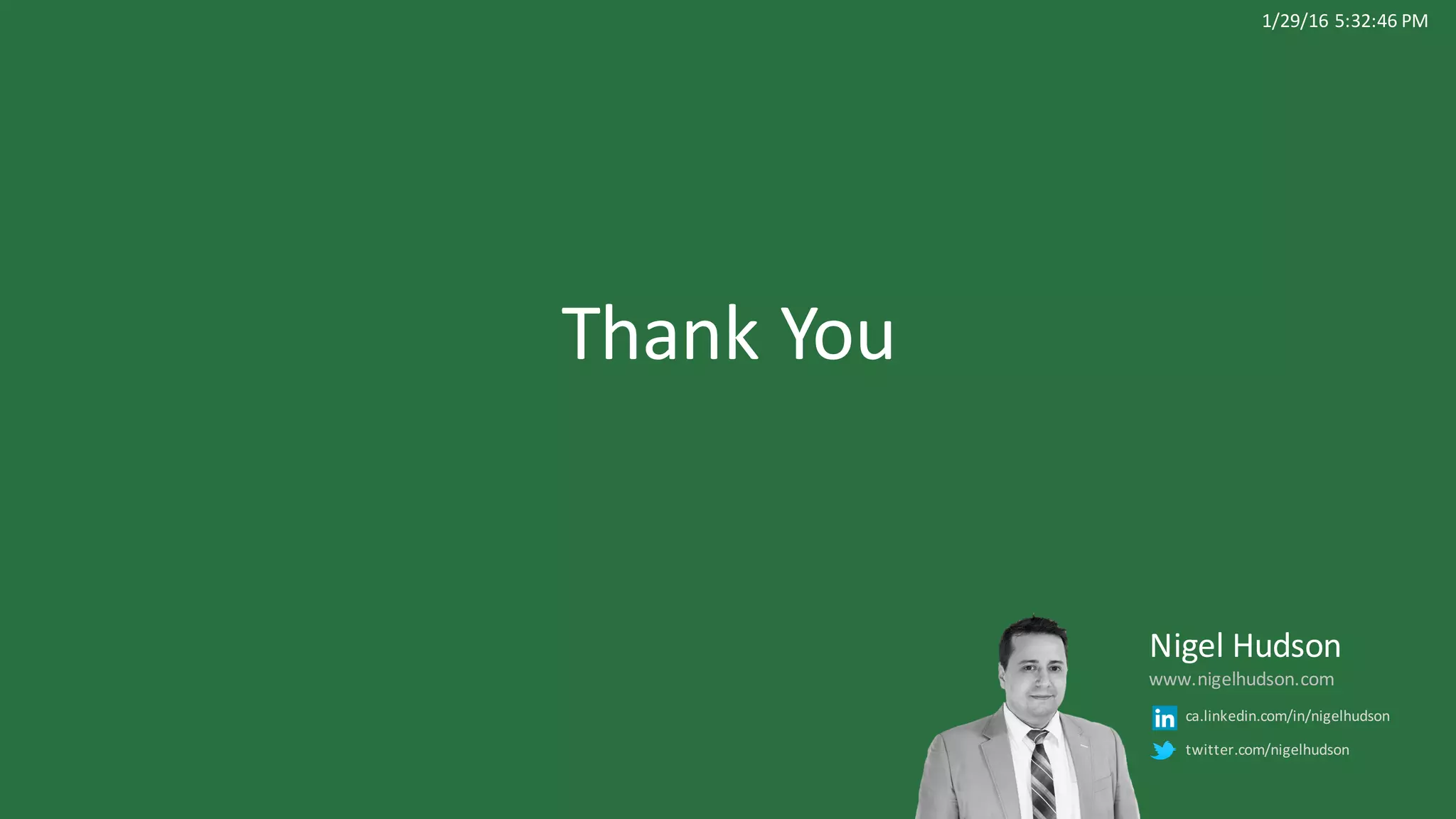 Thank	You
Nigel	Hudson
www.nigelhudson.com
1/29/16	5:32:46	PM
ca.linkedin.com/in/nigelhudson
twitter.com/nigelhudson
 