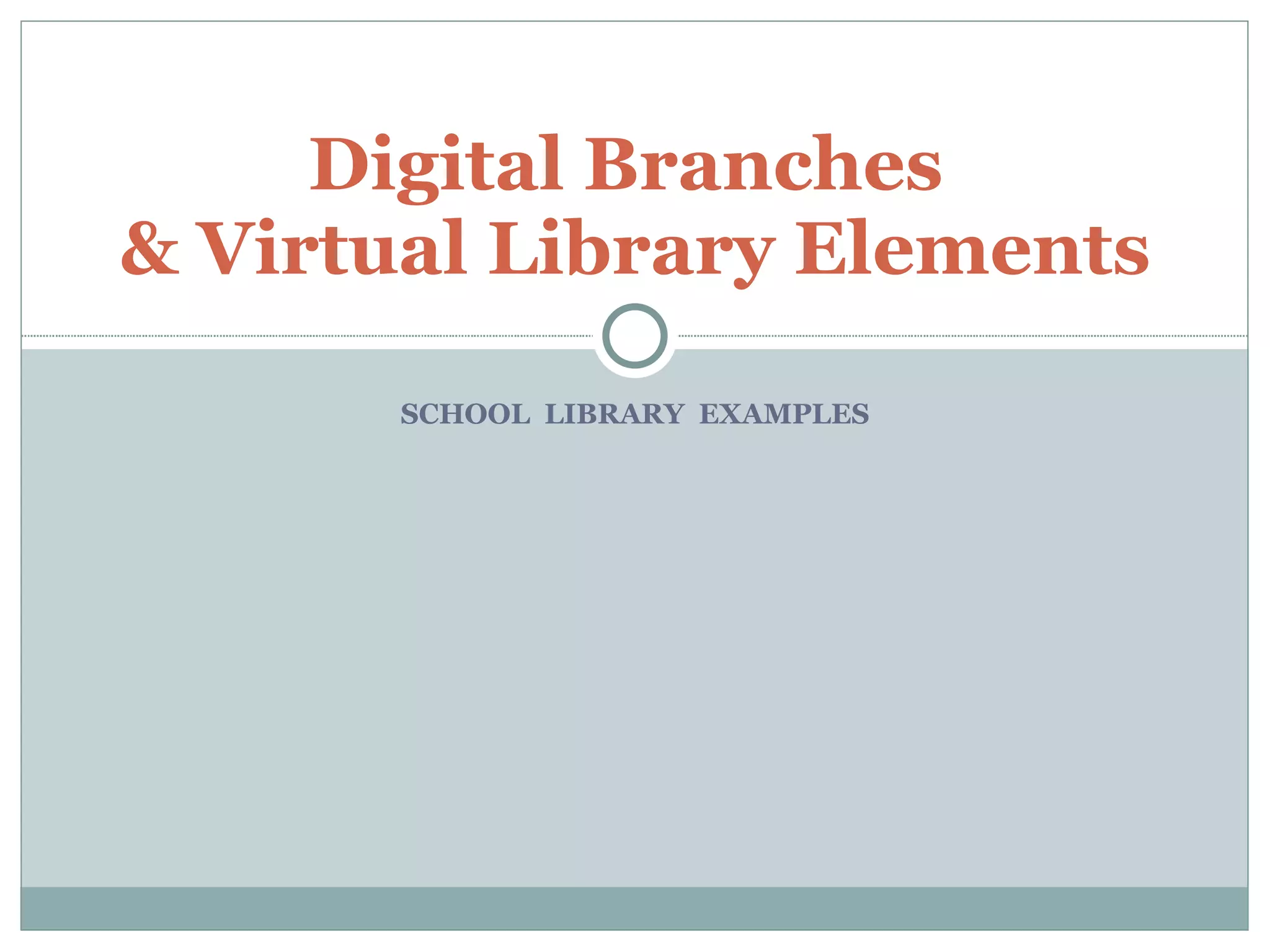 SCHOOL LIBRARY EXAMPLES Digital Branches & Virtual Library Elements
