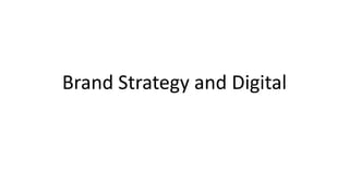 Brand Strategy and Digital
 