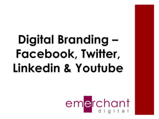 Digital Branding –
Facebook, Twitter,
Linkedin & Youtube

 