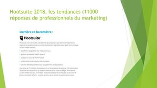 Hootsuite 2018, les tendances (11000
réponses de professionnels du marketing)
 