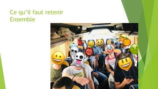 Ce qu’il faut retenir
Ensemble
 