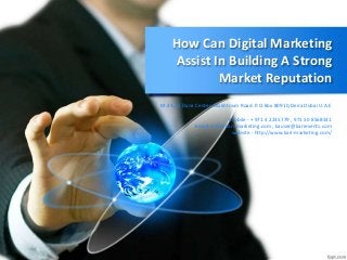 How Can Digital Marketing
Assist In Building A Strong
Market Reputation
M-23, Al Dana Center, Makhtoum Road. P.O.Box 80910,Deira Dubai U.A.E
Mobile - + 971 4 2235779 , 971 50 8568331
Email -info@kari-marketing.com , kauser@karievents.com
website - http://www.kari-marketing.com/
 