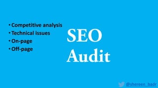 •Competitive analysis
•Technical issues
•On-page
•Off-page
@shereen_badr
 