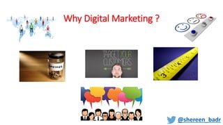 Why Digital Marketing ?
@shereen_badr
 
