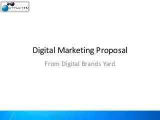 Digital Marketing Proposal
From Digital Brands Yard
 