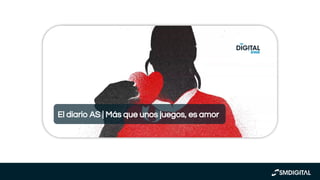 https://www.youtube.com/watch?v
=mhXow37s9dU
El diario AS | Más que unos juegos, es amor
 