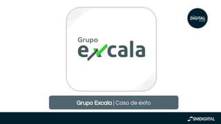 https://www.instagram
.com/p/CTaY4LPg34s/
Grupo Excala | Caso de éxito
 