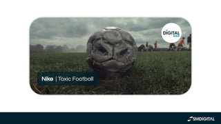 https://www.youtube.com/watch?v
=HVDFNLxl_mA
Nike | Toxic Football
 