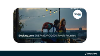 https://www.youtube.com/watch?v=
7QJ1GjCH4dE
Booking.com | UEFA EURO 2020: Rivals Reunited
 
