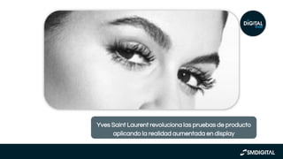 https://www.marketingdirecto.com
/digital-general/social-media-
marketing/ramon-garcia-ibai-
llanos-campanadas
Yves Saint Laurent revoluciona las pruebas de producto
aplicando la realidad aumentada en display
 