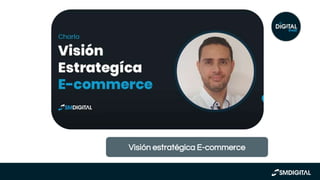 Visión estratégica E-commerce
 