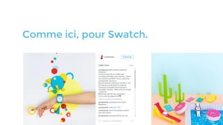Comme ici, pour Swatch.
 