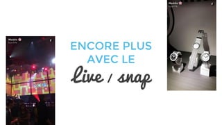 ENCORE PLUS
AVEC LE
Live / snap
 