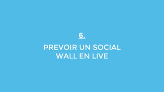 6.
PREVOIR UN SOCIAL
WALL EN LIVE
 
