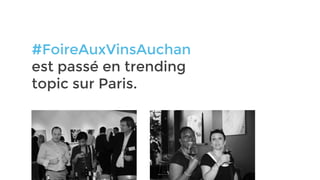 #FoireAuxVinsAuchan
est passé en trending
topic sur Paris.
 