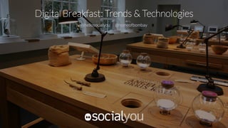Digital Breakfast: Trends & Technologies
@hellosocialyou @homeofbombay
 