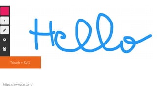 https://awwapp.com/
Touch + SVG
 