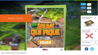 http://www.sauve-qui-pique.fr/
Serious Gaming
 